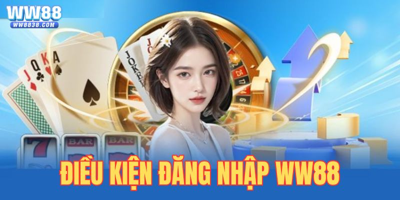 Điều kiện để thành viên đăng nhập tài khoản Ww88 casino